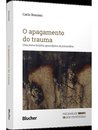 O Apagamento Do Trauma: Breve Hist Apocalíptica Psicanálise