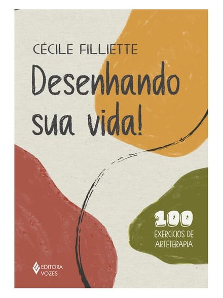 Desenhando Sua Vida! 100 Exercícios De Arteterapia