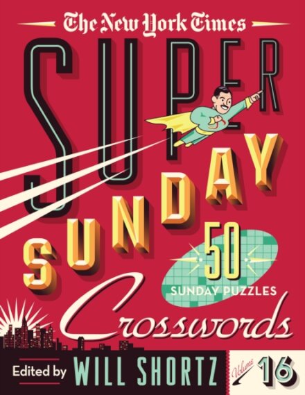 The New York Times Super Sunday Crosswords Volume 16