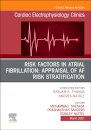 Risk Factors in Atrial Fibrillation: Appraisal of AF Risk Stratification, An Issue of Cardiac Electrophysiology Clinics