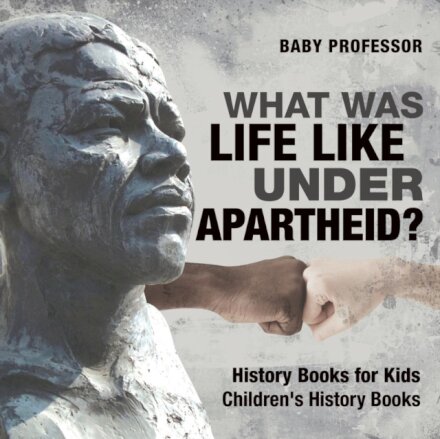 What Was Life Like Under Apartheid? History Books for Kids Children's History Books