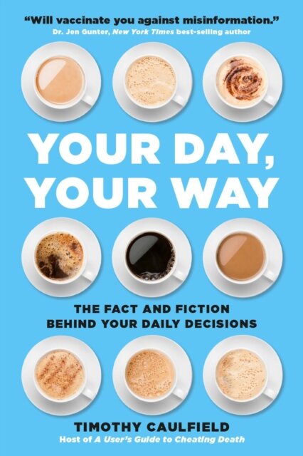 Your Day, Your Way : The Fact and Fiction Behind Your Daily Decisions