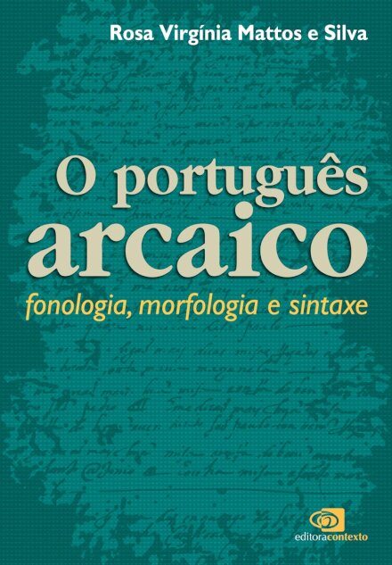 Português Arcaico: Fonologia, Morfologia E Sintaxe