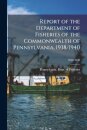 Report of the Department of Fisheries of the Commonwealth of Pennsylvania, 1938/1940; 1938/1940