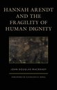 Hannah Arendt and the Fragility of Human Dignity