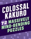 Colossal Kakuro: 72 Massively Mind-Bending Puzzles