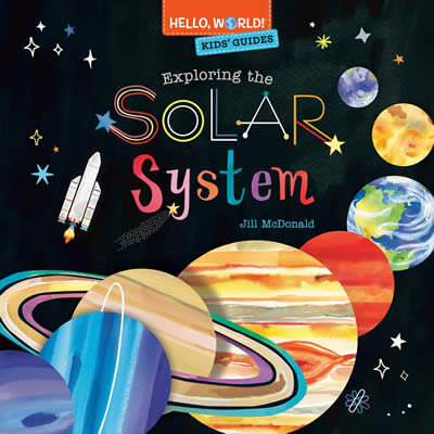 Hello World! Kids' Guides: Exploring The Solar Sys