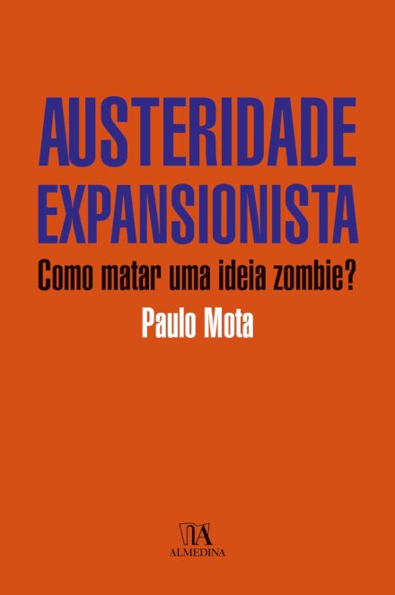 Austeridade Expansionista - Como Matar Uma Ideia Zombie 2A Ed
