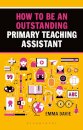 How to be an Outstanding Primary Teaching Assistant