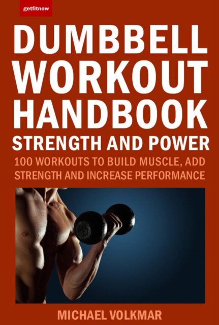 The Dumbbell Workout Handbook: Strength and Power