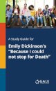A Study Guide for Emily Dickinson's "Because I Could Not Stop for Death"