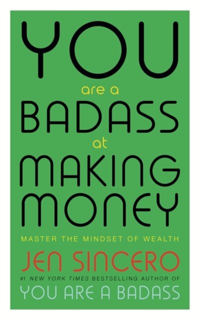 You Are A Badass At Making Money: Master The Minds