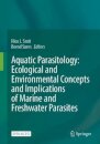 Aquatic Parasitology: Ecological and Environmental Concepts and Implications of Marine and Freshwater Parasites