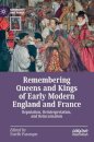 Remembering Queens and Kings of Early Modern England and France