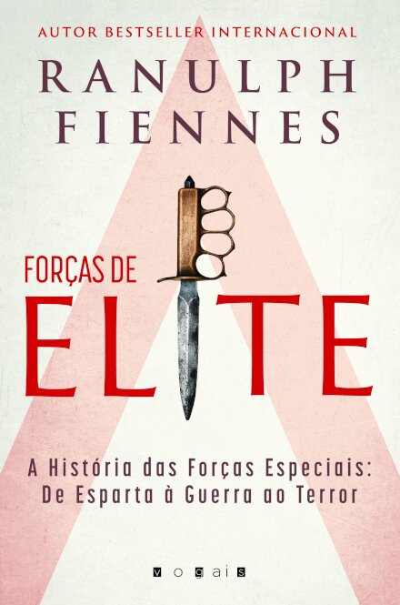 Forças de Elite: A História das Forças Especiais: de Esparta à Guerra ao Terror