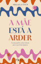A mãe está a arder