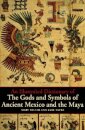 An Illustrated Dictionary of the Gods and Symbols of Ancient Mexico and the Maya