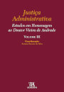 Justiça Administrativa - Estudos Em Homenagem Ao Doutor Vieira De Andrade III