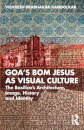 Goa’s Bom Jesus as Visual Culture