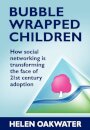 Bubble Wrapped Children - How Social Networking is Transforming the Face of 21st Century Adoption
