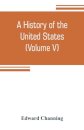 A history of the United States (Volume V) The Period of Transition 1815-1848
