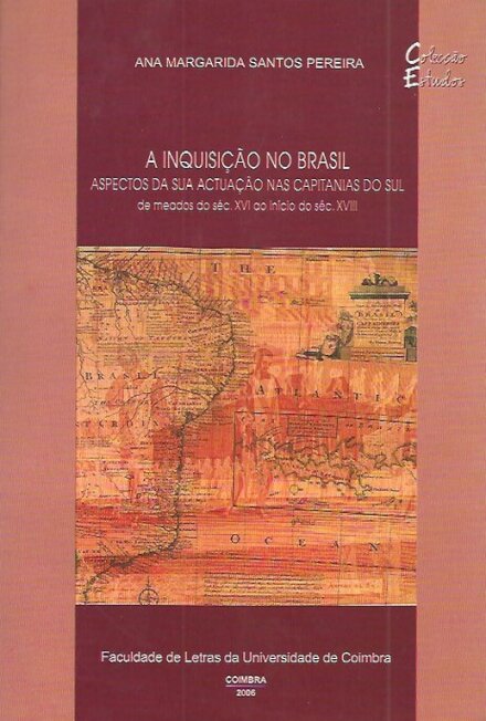 Inquisição no Brasil: aspectos da sua actuação nas capitanias do sul: (de meados do século XVI ao início do século XVIII)