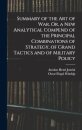 Summary of the Art of War, Or, a New Analytical Compend of the Principal Combinations of Strategy, of Grand Tactics and of Military Policy