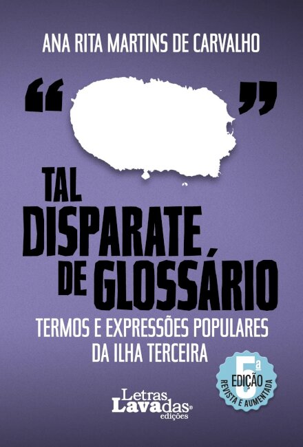 Tal Disparate de Glossário – Termos e Expressões Populares da Ilha Terceira 5ª Edição