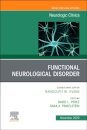 Functional Neurological Disorder, An Issue of Neurologic Clinics
