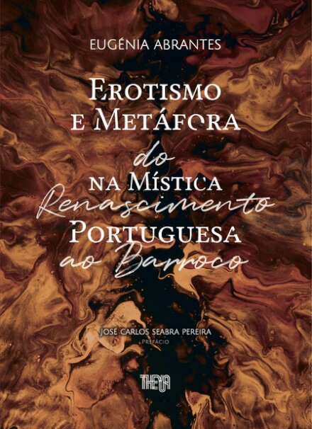 Erotismo e Metáfora na Mística Portuguesa: Do Renascimento ao Barroco