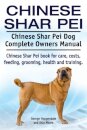 Chinese Shar Pei. Chinese Shar Pei Dog Complete Owners Manual. Chinese Shar Pei book for care, costs, feeding, grooming, health and training.