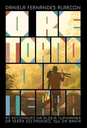 O Retorno Da Terra: As Retomadas Na Aldeia Tupinambá Da Ser