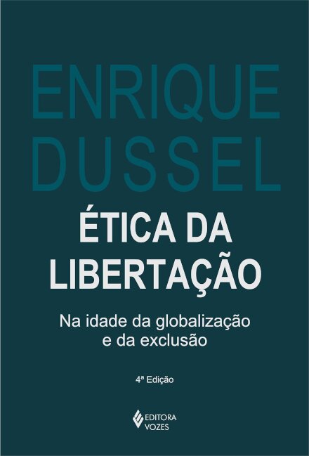 Ética Da Libertação: Na Idade Da Globalização E Da Exclusão