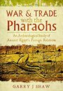 War and Trade with the Pharaohs : An Archaeological Study of Ancient Egypt's Foreign Relations