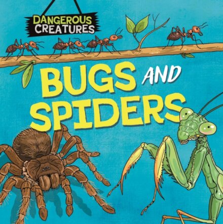 Dangerous Creatures: Bugs and Spiders