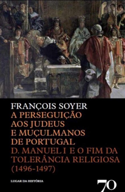 A Perseguição aos Judeus e Muçulmanos de Portugal - D. Manuel I e o Fim da Tolerância Religiosa (1496-1497)