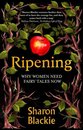 Ripening Why Women Need Fairy Tales Now