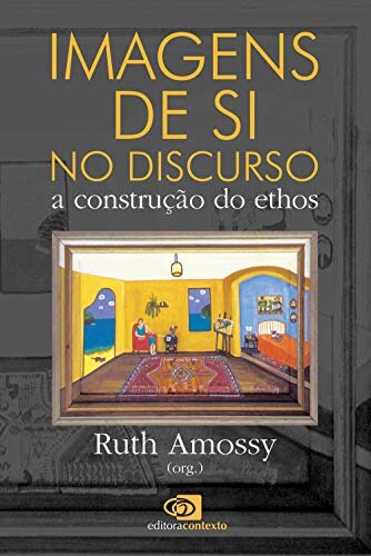 Imagens de si no discurso: a construção do ethos