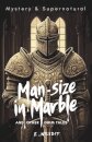 Man-Size in Marble and Other Grim Tales