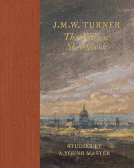 J.M.W. Turner: The 'Wilson' Sketchbook