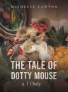 The Tale of Dotty Mouse - a 1 Only