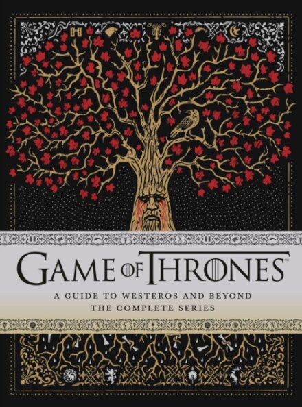 Game of Thrones: A Guide to Westeros and Beyond : The Only Official Guide to the Complete HBO TV Series