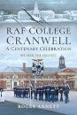 RAF College, Cranwell: A Centenary Celebration