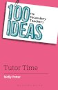 100 Ideas for Secondary Teachers: Tutor Time