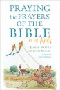 Praying the Prayers of the Bible for Kids