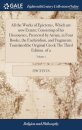 All the Works of Epictetus, Which are now Extant; Consisting of his Discourses, Preserved by Arrian, in Four Books, the Enchiridion, and Fragments. Translatedthe Original Greek The Third Edition. of 2; Volume 1