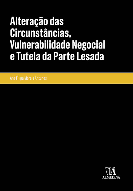 Alteração Das Circunstâncias, Vulnerabilidade Negocial E Tutela Da Parte Lesada