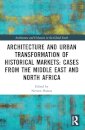 Architecture and Urban Transformation of Historical Markets: Cases from the Middle East and North Africa