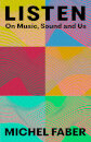 Listen: On Music Sound And Us