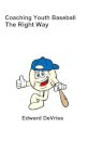 Coaching Youth Baseball - the Right Way